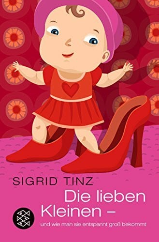 Die lieben Kleinen: und wie man sie entspannt groß bekommt (Fischer Sachbücher)
