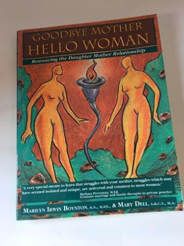 Goodbye Mother, Hello Woman: Reweaving the Daughter Mother Relationship: Reweaving the Mother Daughter Relationship