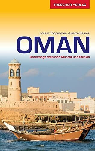 Reiseführer Oman: Unterwegs zwischen Muscat und Salalah (Trescher-Reiseführer)