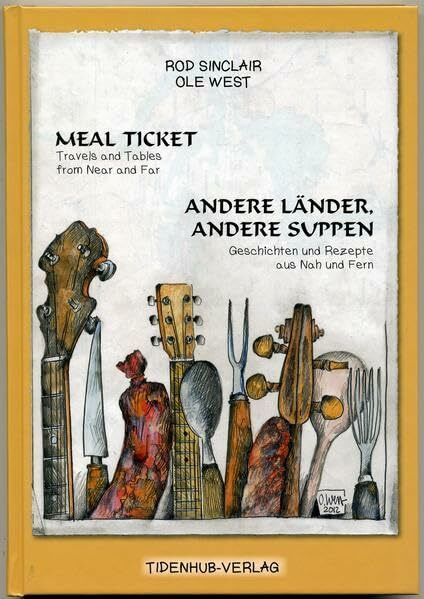 Meal Ticket - Andere Länder andere Suppen: Travels and Tables from Near and Far Geschichten und Rezepte aus Nah und Fern