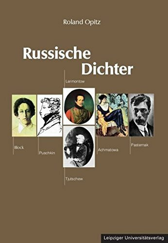 Russische Dichter: Puschkin - Lermontow - Tjutschew - Block - Achmatowa - Pasternak