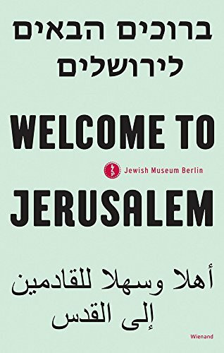 Welcome to Jerusalem: Exhibition Catalogue Jewish Museum, Berlin 2017 - 2019
