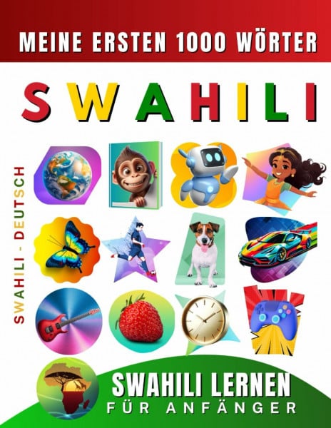 Swahili lernen für Anfänger, meine ersten 1000 Wörter: Zweisprachiges Swahili-Deutsch-Lernbuch für Kinder und Erwachsene