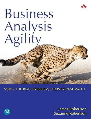 Business Analysis Agility: Solve the Real Problem, Deliver Real Value