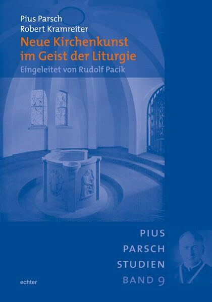 Neue Kirchenkunst im Geist der Liturgie: Eingeleitet von Rudolf Pacik (Pius-Parsch-Studien)