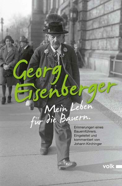 Georg Eisenberger: Mein Leben für die Bauern: Erinnerungen eines Bauernführers