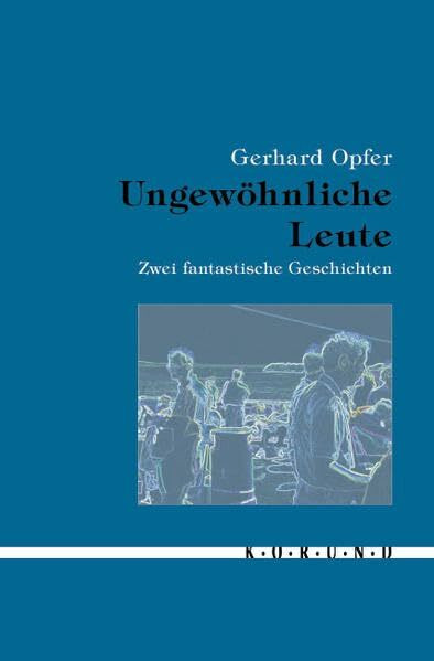 Ungewöhnliche Leute: Zwei fantastische Geschichten (Edition korund)