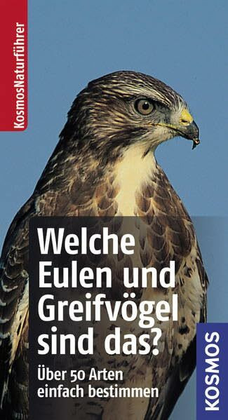 Welche Eulen und Greifvögel sind das?: Über 50 Arten einfach bestimmen (Kosmos-Naturführer)