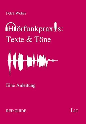 Hörfunkpraxis: Texte & Töne: Eine Anleitung