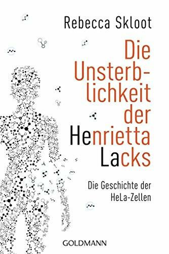 Die Unsterblichkeit der Henrietta Lacks: Die Geschichte der HeLa-Zellen