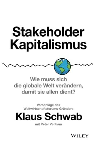 Stakeholder-Kapitalismus, Wie muss sich die globale Welt verändern, damit sie allen dient? - Vorschläge des Weltwirtschaftsforums-Gründers