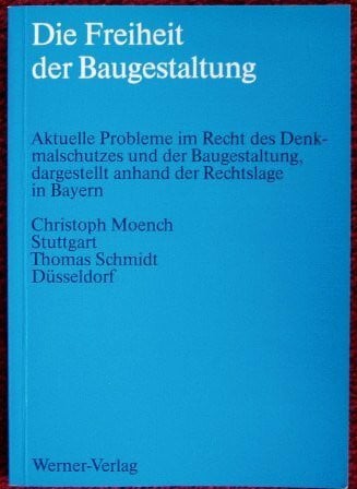 Die Freiheit der Baugestaltung: Aktuelle Probleme im Recht des Denkmalschutzes und der Baugestaltung, dargestellt anhand der Rechtslage in Bayern