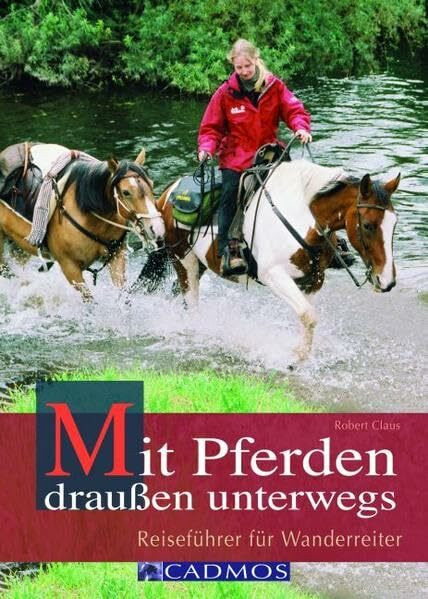 Mit Pferden draußen unterwegs: Reiseführer für Wanderreiter (Cadmos Handbuch)