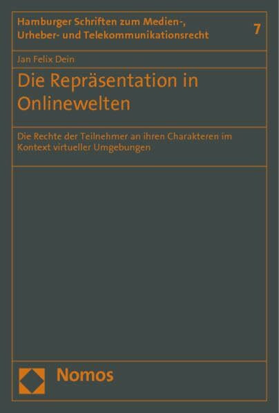 Die Repräsentation in Onlinewelten: Die Rechte der Teilnehmer an ihren Charakteren im Kontext virtueller Umgebungen (Hamburger Schriften zum Medien-, Urheber- und Telekommunikationsrecht)