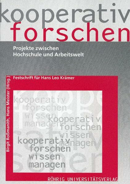 Kooperativ forschen: Projekte zwischen Hochschule und Arbeitswelt. Festschrift für Hans Leo Krämer zum 65. Geburtstag