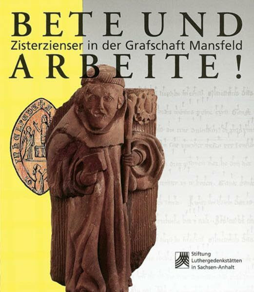 Bete und Arbeite!: Zisterzienser in der Grafschaft Mansfeld