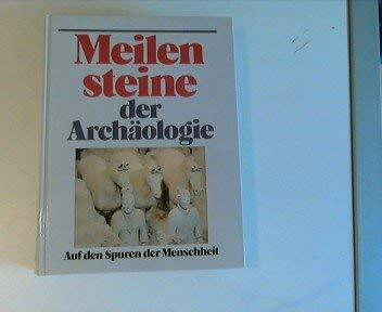 Meilensteine der Archäologie. Auf den Spuren der Menschheit