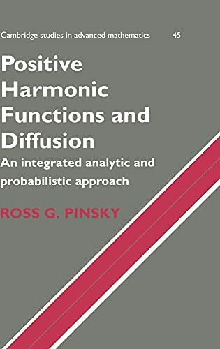 Positive Harmonic Functions and Diffusion: An Integrated Analytic and Probabilistic Approach (Cambridge Studies in Advanced Mathematics)
