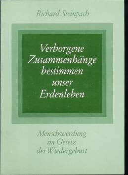 Verborgene Zusammenhänge bestimmen unser Erdenleben. Menschwerdung im Gesetz der Wiedergeburt.