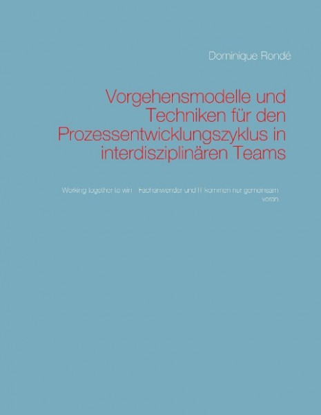 Vorgehensmodelle und Techniken für den Prozessentwicklungszyklus in interdisziplinären Teams