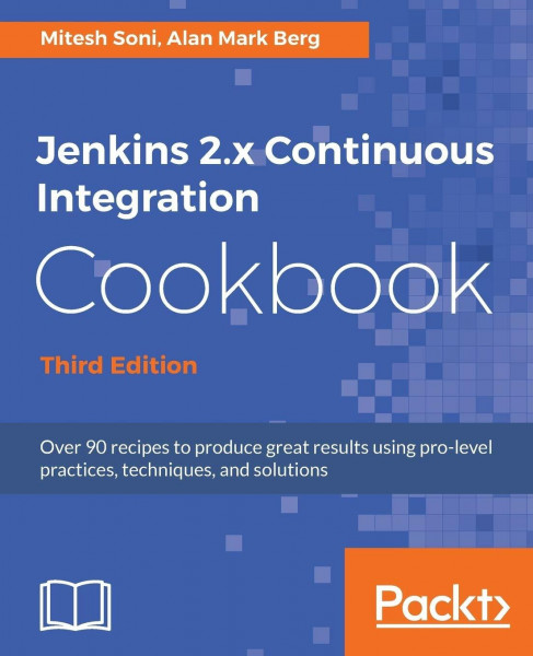 Jenkins 2.x Continuous Integration Cookbook - Third Edition: Over 90 recipes to produce great results using pro-level practices, techniques, and solutions (English Edition)