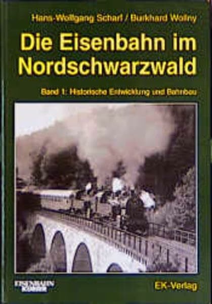 Die Eisenbahn im Nordschwarzwald, Bd.1, Historische Entwicklung und Bahnbau