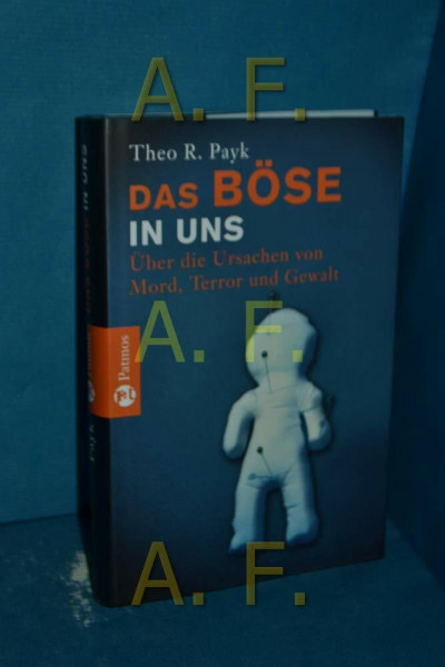 Das Böse in uns: Über die Ursachen von Mord, Terror und Gewalt