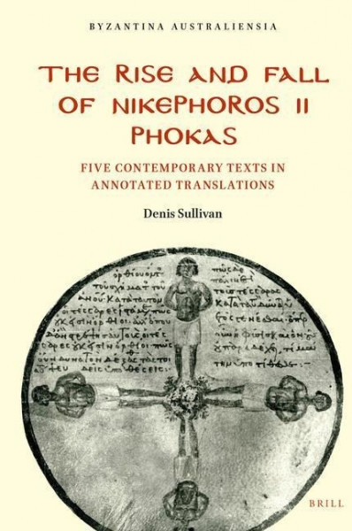 The Rise and Fall of Nikephoros II Phokas: Five Contemporary Texts in Annotated Translations