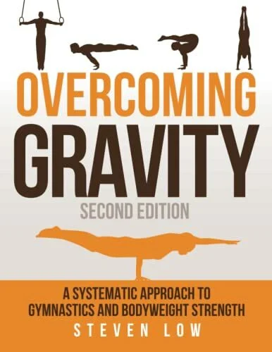 Overcoming Gravity: A Systematic Approach to Gymnastics and Bodyweight Strength (Second Edition)