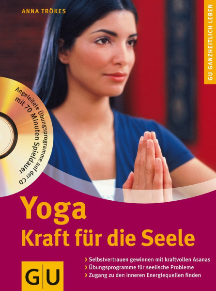 Yoga. Kraft für die Seele: Kraft für die Seele. Selbstvertrauen gewinnen mit kraftvollen Asanas - Übungsprogramme für seelische Probleme - Zugang zu ... finden (Ganzheitliche Methoden)