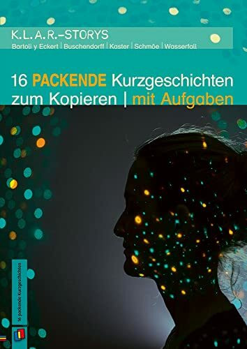 16 packende Kurzgeschichten zum Kopieren | mit Aufgaben: 7. bis 10. Schuljahr (K.L.A.R. - Storys)