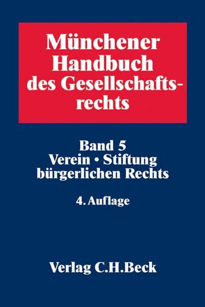 Münchener Handbuch des Gesellschaftsrechts Bd 5: Verein, Stiftung bürgerlichen Rechts