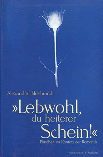 Lebwohl, du heiterer Schein!: Blindheit im Kontext der Romantik: Blindheit im Kontext der Romantik. Diss. (Epistemata - Würzburger wissenschaftliche Schriften. Reihe Literaturwissenschaft)