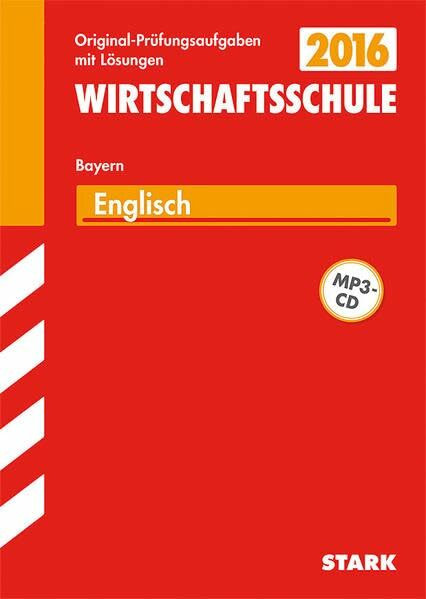 STARK Abschlussprüfung Wirtschaftsschule Bayern - Englisch: Abschluss-Prüfungsaufgaben mit Lösungen. Mit den Original-Prüfungsaufgaben 2007-2014