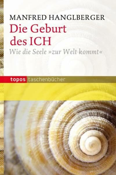 Die Geburt des ICH: Wie die Seele zur Welt kommt" (Topos Taschenbücher)