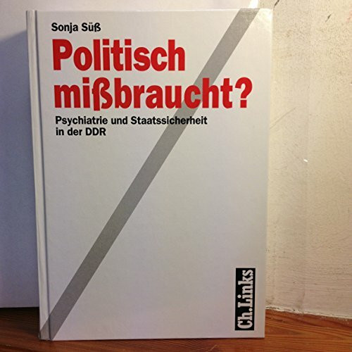 Politisch missbraucht?: Psychiatrie und Staatssicherheit in der DDR (E-Book) (Analysen und Dokumente: Wissenschaftliche Reihe des Bundesbeauftragten ... ehemaligen Deutschen Demokratischen Republik)