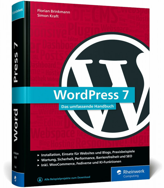 WordPress 7: Das umfassende Handbuch. Das komplette Wissen rund um WordPress. Inkl. Themes, Plug-ins, WooCommerce, KI und mehr