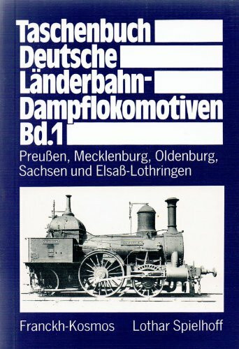 Taschenbuch Deutsche Länderbahn-Dampflokomotiven. Band 1: Preußen, Mecklenburg, Oldenburg, Sachsen und Elsaß-Lothringen