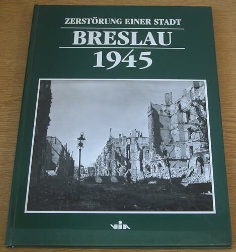 Zerstörung einer Stadt, Breslau 1945. [Begleitbuch zur Ausstellung, die im Breslauer Rathaus anlässlich des 50. Jahrestages des Kriegsendes veranstaltet wurde].