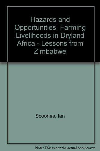 Hazards and Opportunities: Farming Livelihoods in Drylands Africa-Lessons from Zimbabwe: Farming Livelihoods in Dryland Africa. Lessons from Zimbabwe
