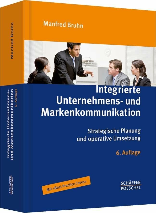 Integrierte Unternehmens- und Markenkommunikation: Strategische Planung und operative Umsetzung Integrierte Unternehmens- und Markenkommunikation: Strategische Planung und operative Umsetzung
