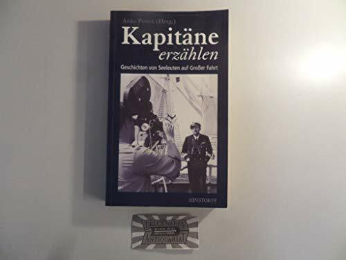 Kapitäne erzählen: Geschichten von Seeleuten auf Großer Fahrt