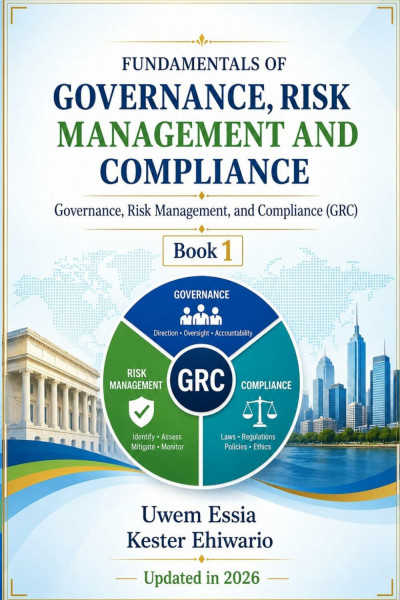 FUNDAMENTALS OF GOVERNANCE, RISK MANAGEMENT AND COMPLIANCE: Governance, Risk Management, and Compliance (GRC) Book 1