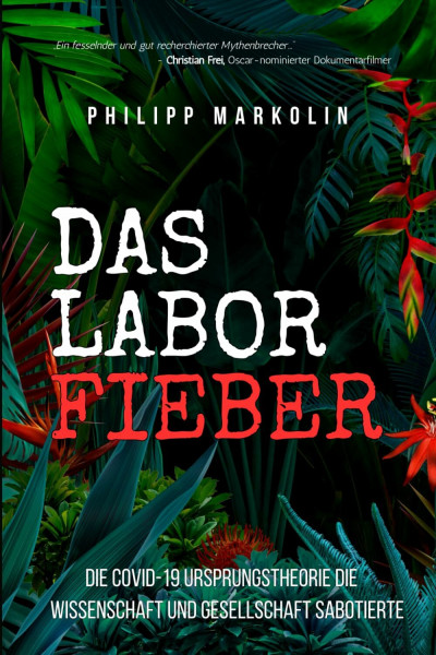 Das Laborfieber: Die COVID-19 Ursprungstheorie die Wissenschaft und Gesellschaft sabotierte