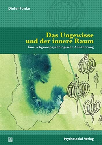 Das Ungewisse und der innere Raum: Eine religionspsychologische Annäherung (Forum Psychosozial) Das Ungewisse und der innere Raum: Eine religionspsychologische Annäherung (Forum Psychosozial)