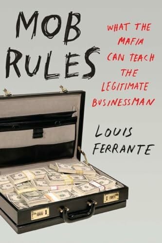 Mob Rules: What The Mafia Can Teach The Legitimate Businessman