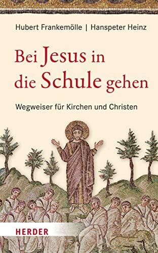 Bei Jesus in die Schule gehen: Wegweiser für Kirchen und Christen Bei Jesus in die Schule gehen: Wegweiser für Kirchen und Christen