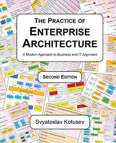 The Practice of Enterprise Architecture: A Modern Approach to Business and IT Alignment (Enterprise Architecture Research)