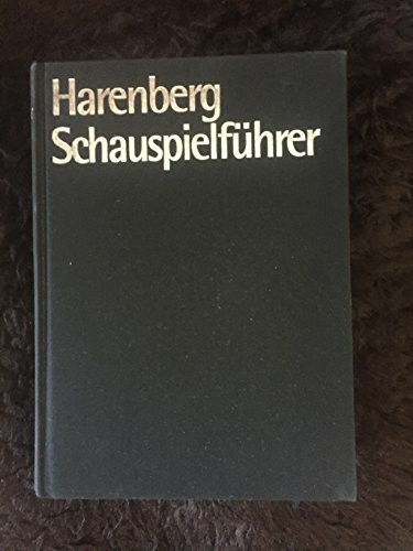 Harenberg Schauspielführer: Die ganze Welt des Theaters: 298 Autoren mit mehr als 780 Werken