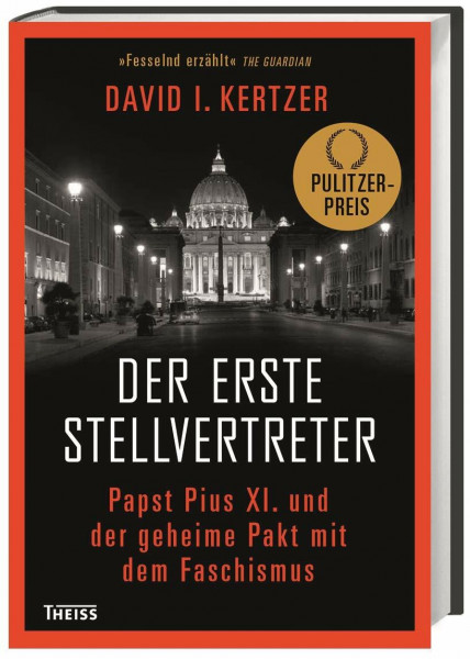Der erste Stellvertreter: Papst Pius XI. und der geheime Pakt mit dem Faschismus